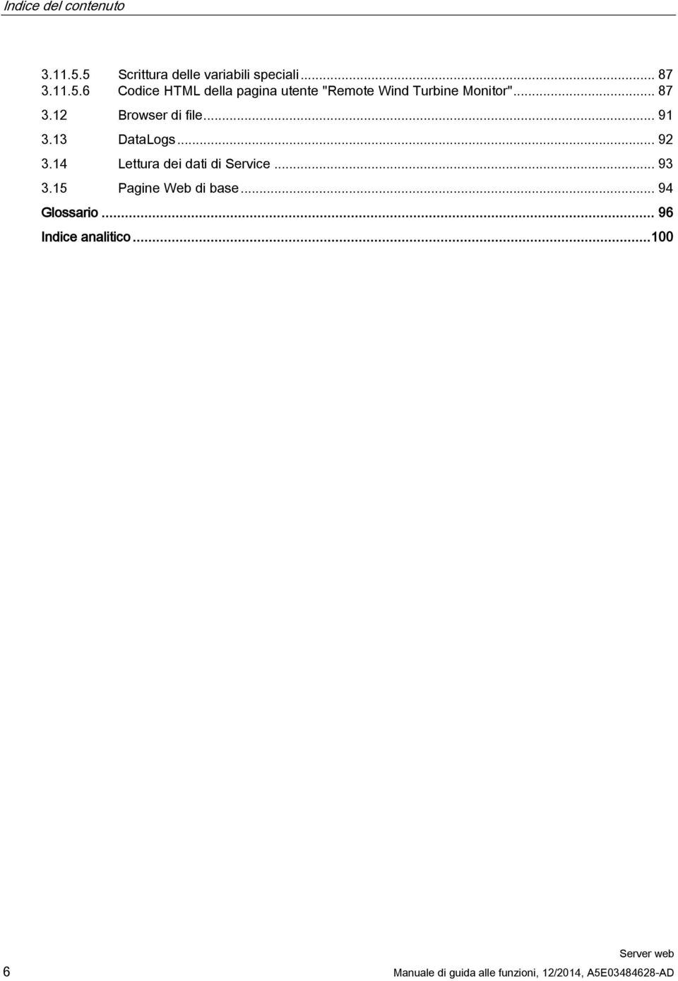 .. 87 3.12 Browser di file... 91 3.13 DataLogs... 92 3.14 Lettura dei dati di Service.