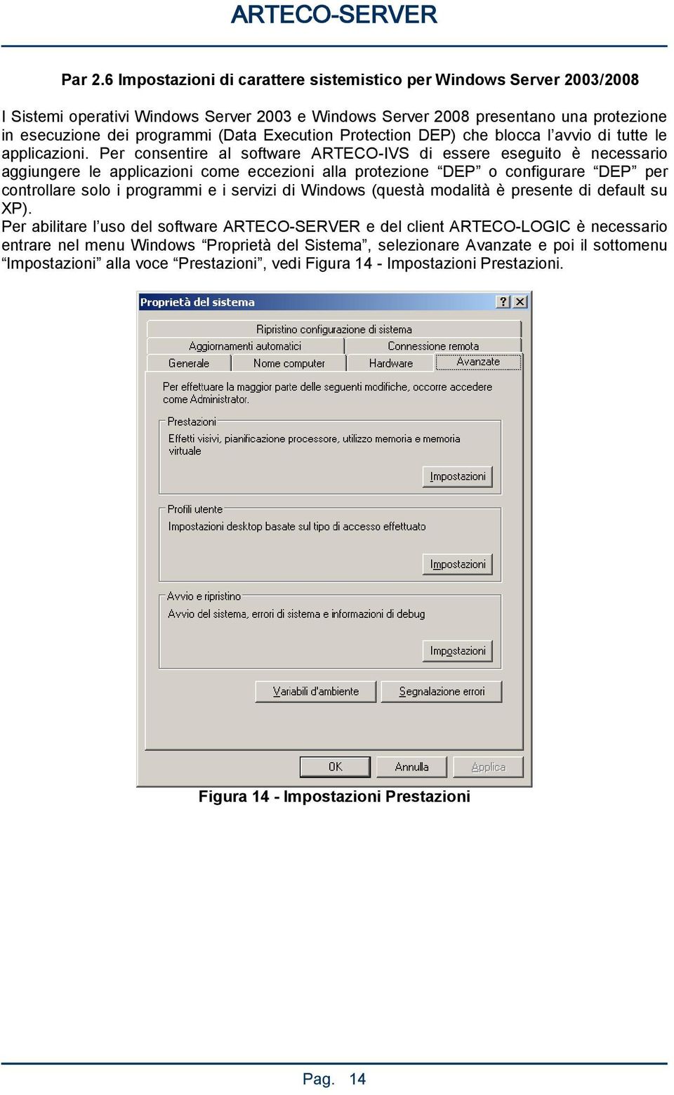 Execution Protection DEP) che blocca l avvio di tutte le applicazioni.