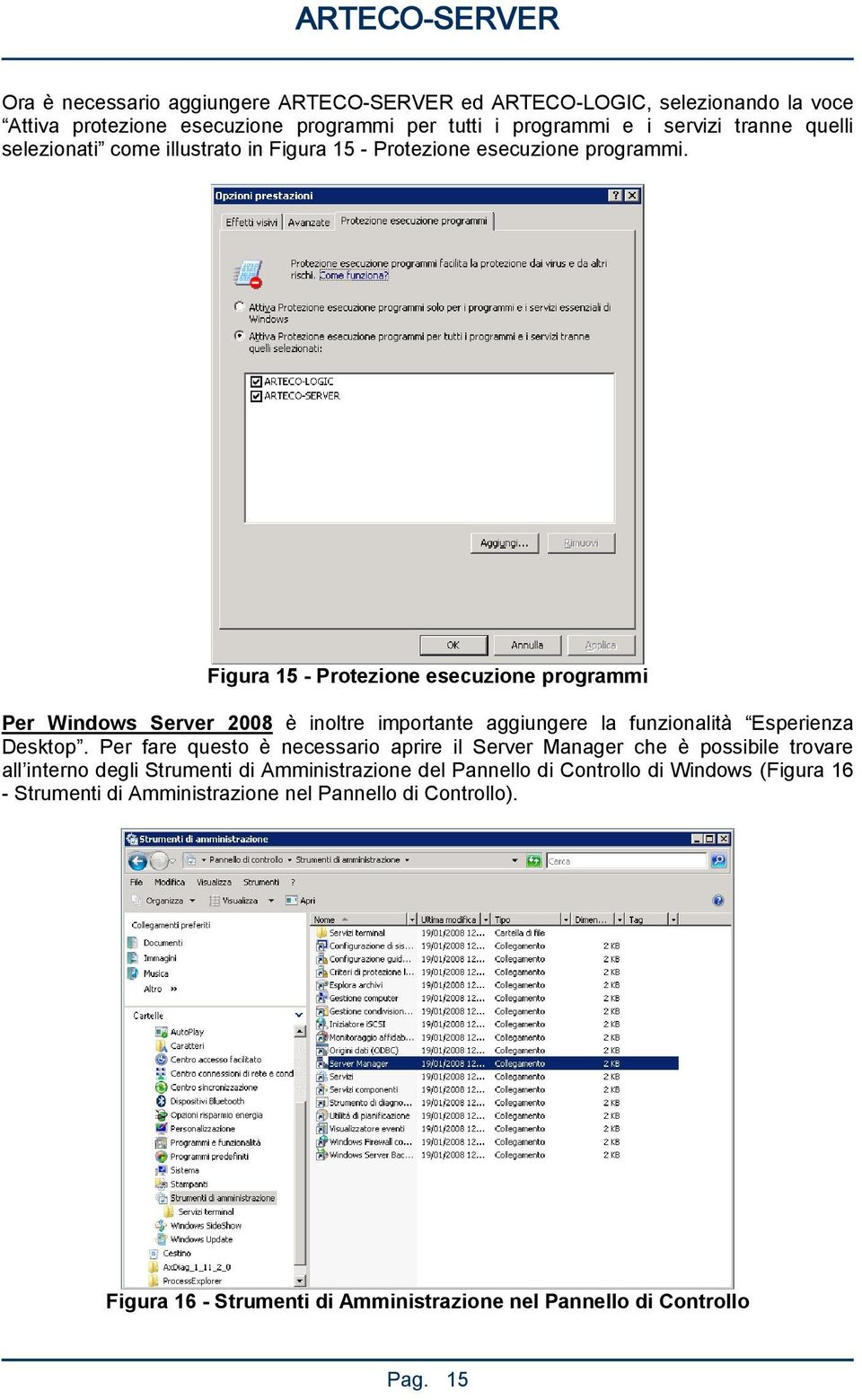 Figura 15 - Protezione esecuzione programmi Per Windows Server 2008 è inoltre importante aggiungere la funzionalità Esperienza Desktop.