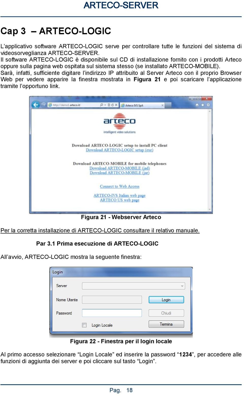 Sarà, infatti, sufficiente digitare l indirizzo IP attribuito al Server Arteco con il proprio Browser Web per vedere apparire la finestra mostrata in Figura 21 e poi scaricare l applicazione tramite