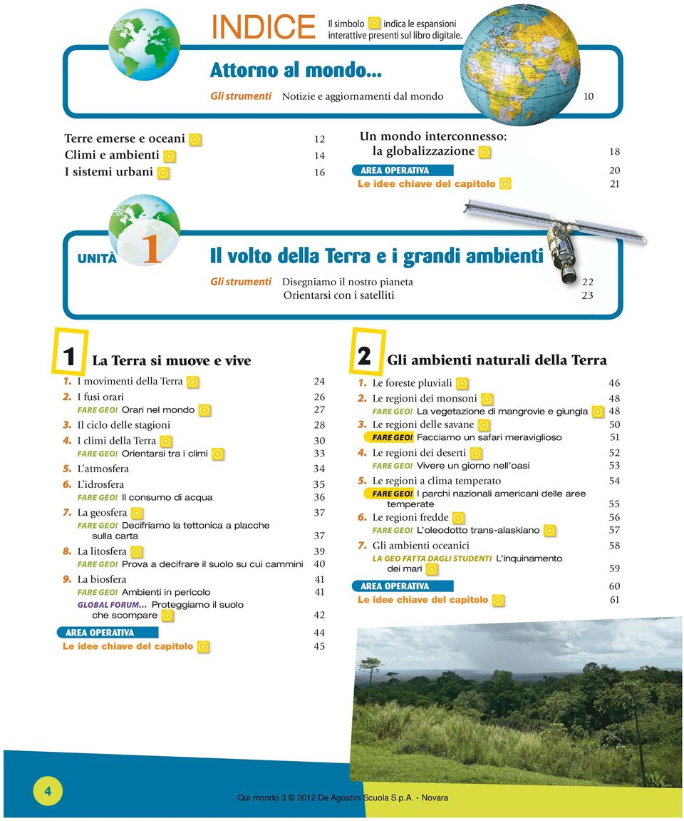 capitolo 21 UNITÀ 1 Il volto della Terra e i grandi ambienti Gli strumenti Disegniamo il nostro pianeta 22 Orientarsi con i satelliti 23 1 La Terra si muove e vive 1. I movimenti della Terra 24 2.