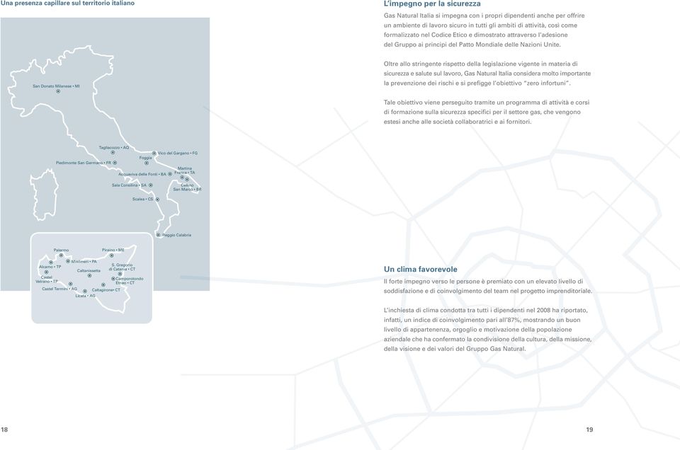 San Donato Milanese MI Oltre allo stringente rispetto della legislazione vigente in materia di sicurezza e salute sul lavoro, Gas Natural Italia considera molto importante la prevenzione dei rischi e