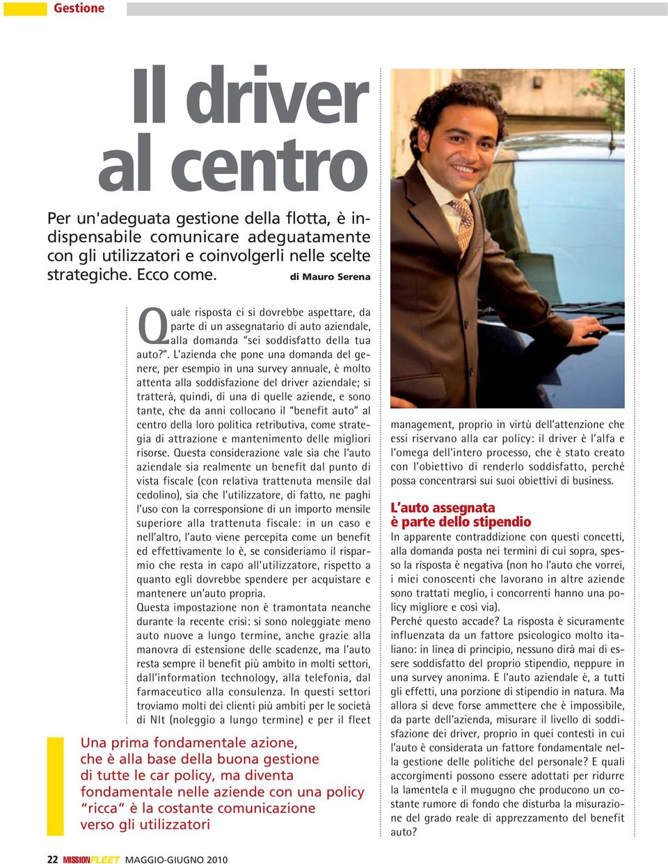 . L azienda che pone una domanda del genere, per esempio in una survey annuale, è molto attenta alla soddisfazione del driver aziendale; si tratterà, quindi, di una di quelle aziende, e sono tante,