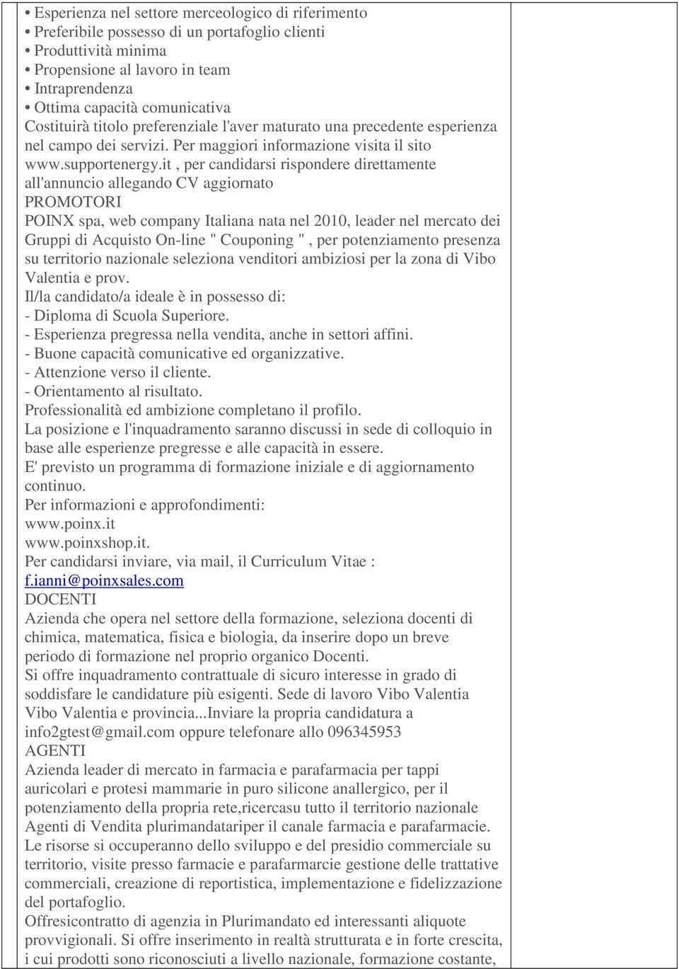 it, per candidarsi rispondere direttamente all'annuncio allegando CV aggiornato PROMOTORI POINX spa, web company Italiana nata nel 2010, leader nel mercato dei Gruppi di Acquisto On-line " Couponing