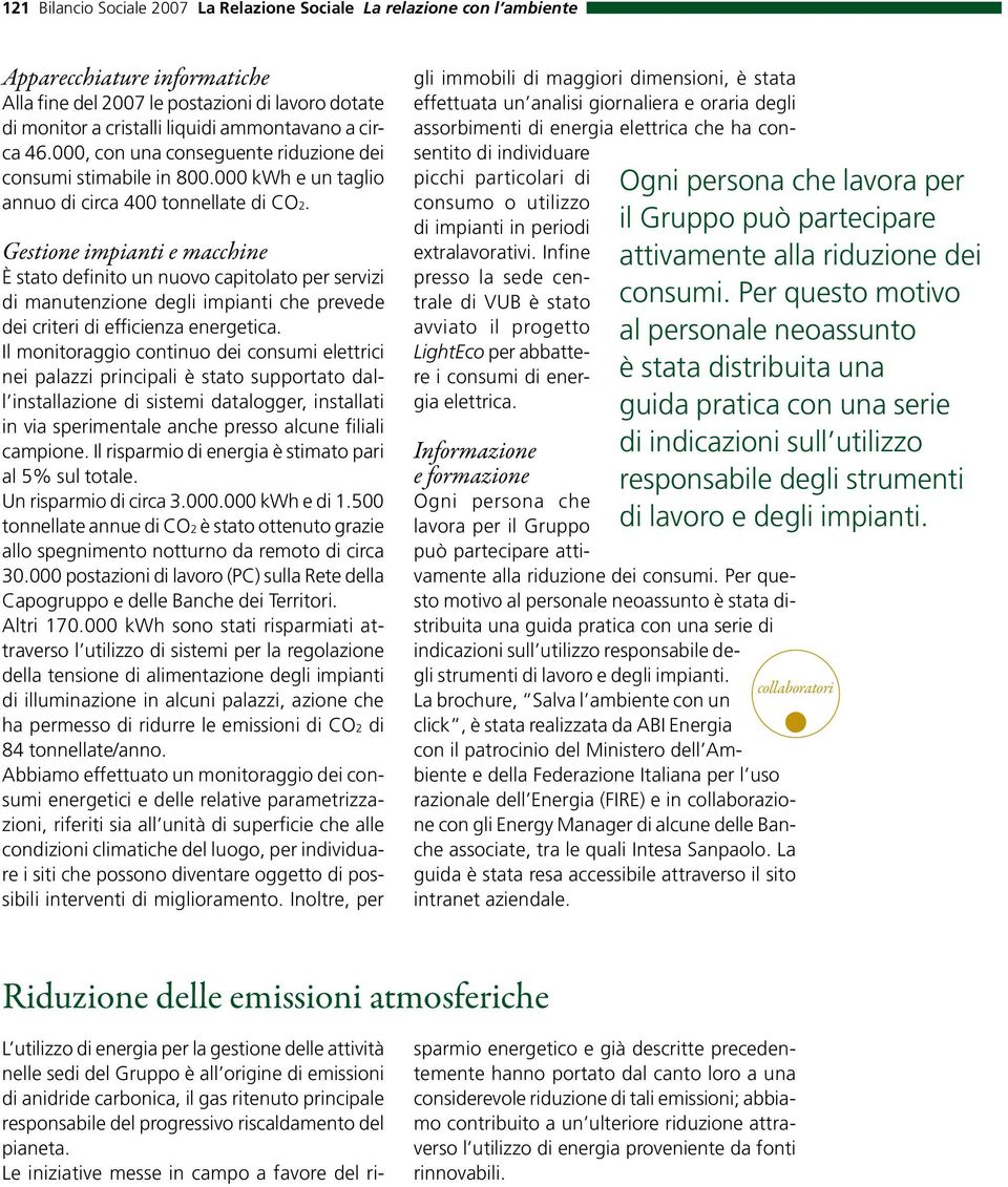 Gestione impianti e macchine È stato definito un nuovo capitolato per servizi di manutenzione degli impianti che prevede dei criteri di efficienza energetica.