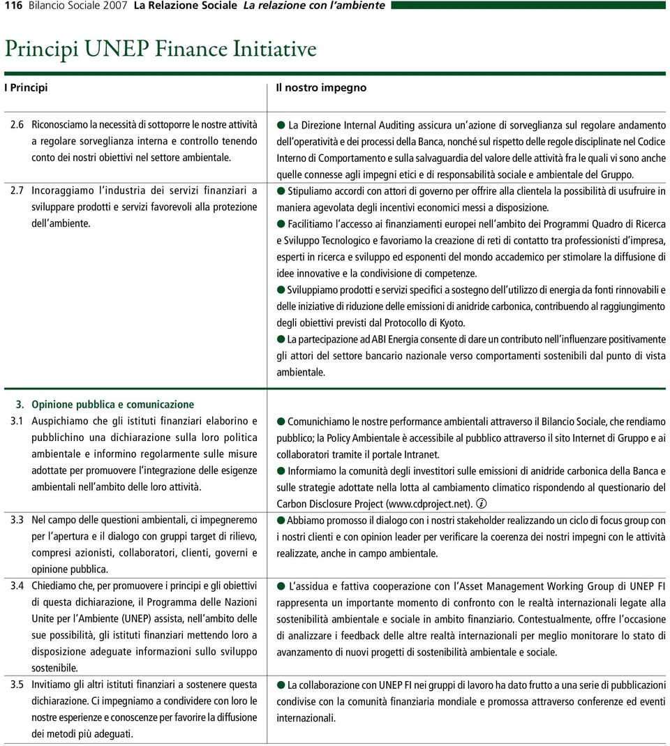 7 Incoraggiamo l industria dei servizi finanziari a sviluppare prodotti e servizi favorevoli alla protezione dell ambiente.