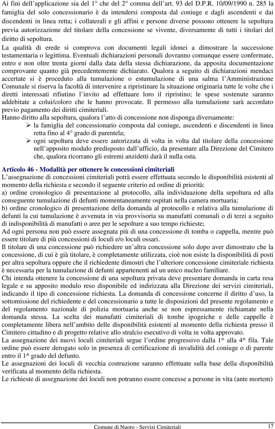 sepoltura previa autorizzazione del titolare della concessione se vivente, diversamente di tutti i titolari del diritto di sepoltura.