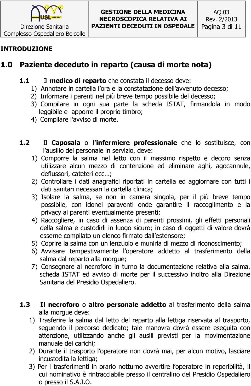 Compilare in ogni sua parte la scheda ISTAT, firmandola in modo leggibile e apporre il proprio timbro; 4) Compilare l avviso di morte. 1.