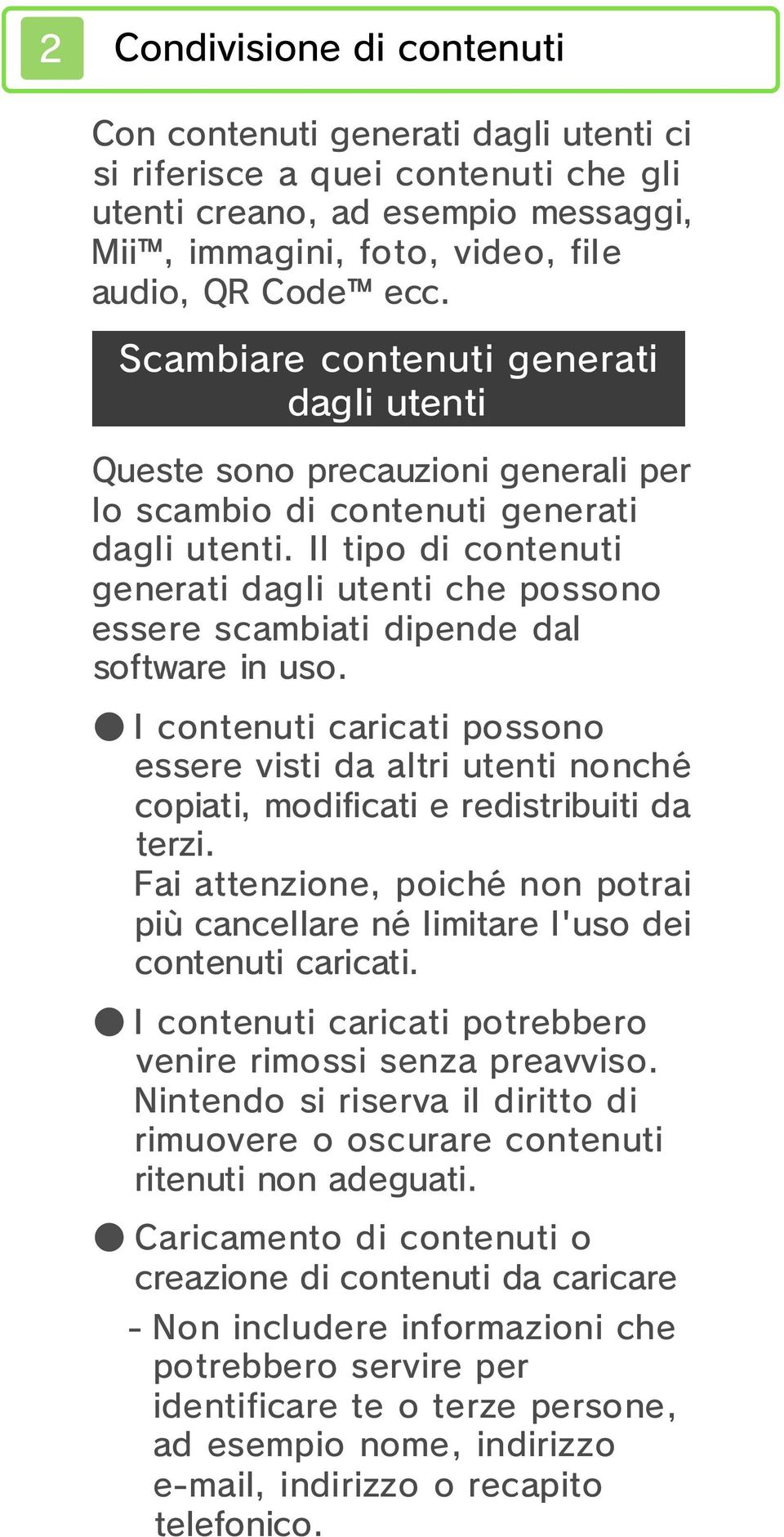 Il tipo di contenuti generati dagli utenti che possono essere scambiati dipende dal software in uso.