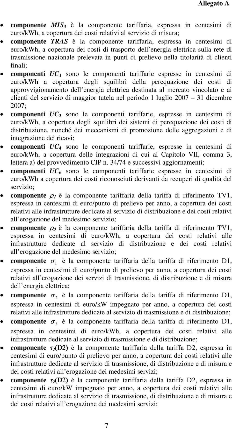 componenti tariffarie espresse in centesimi di euro/kwh a copertura degli squilibri della perequazione dei costi di approvvigionamento dell energia elettrica destinata al mercato vincolato e ai