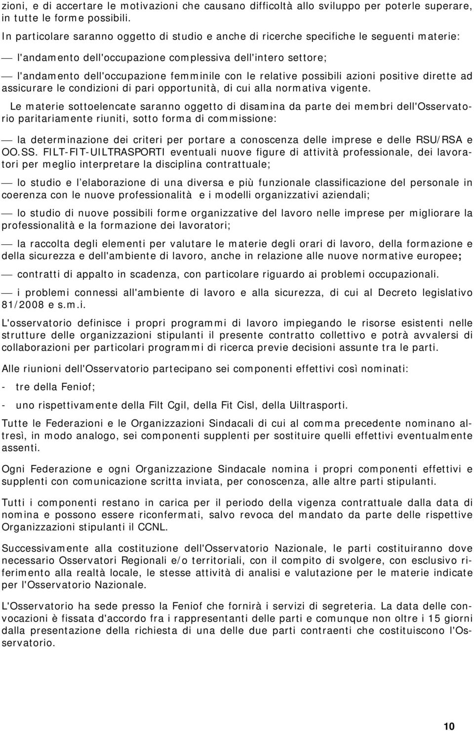 le relative possibili azioni positive dirette ad assicurare le condizioni di pari opportunità, di cui alla normativa vigente.