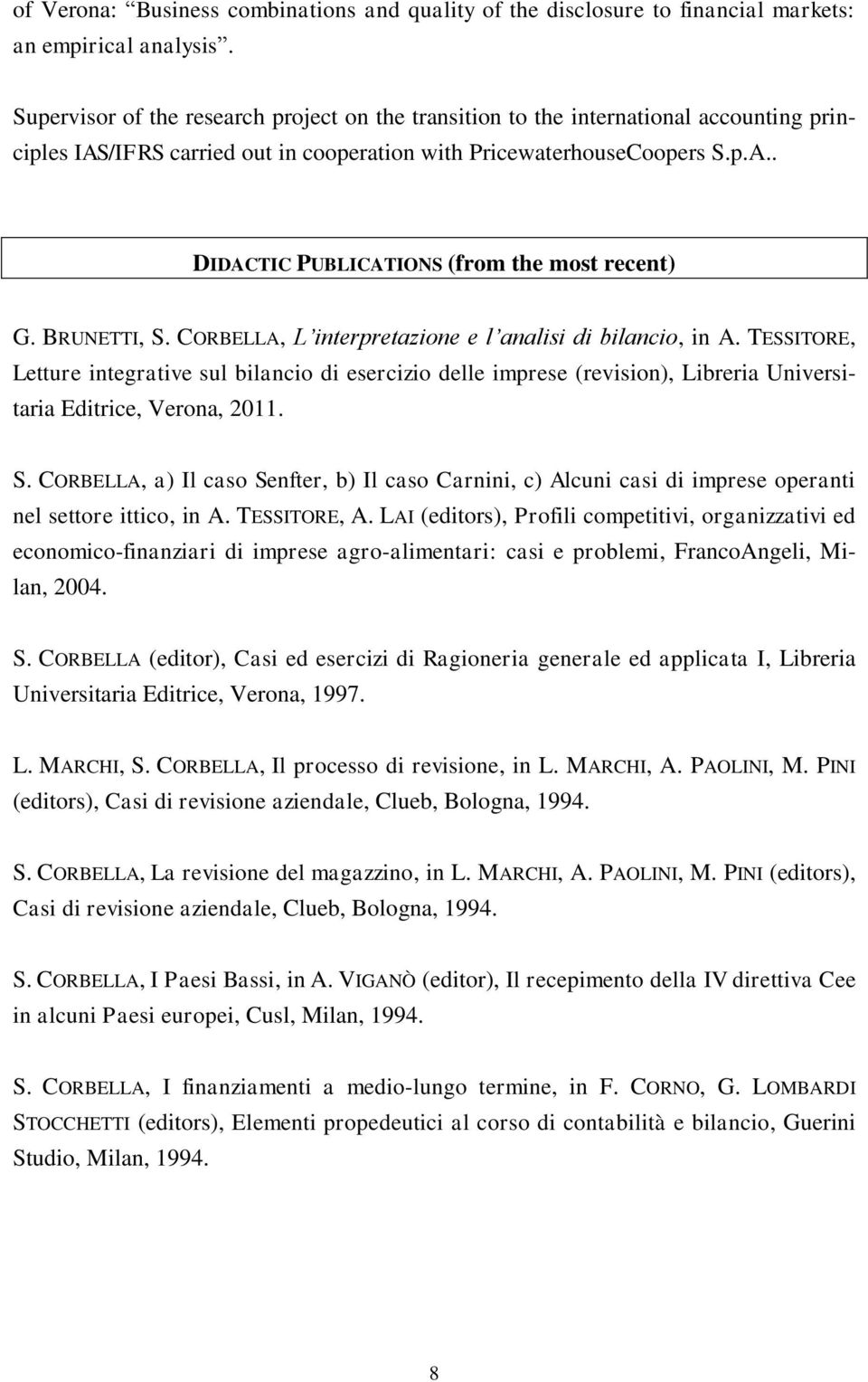 BRUNETTI, S. CORBELLA, L interpretazione e l analisi di bilancio, in A.