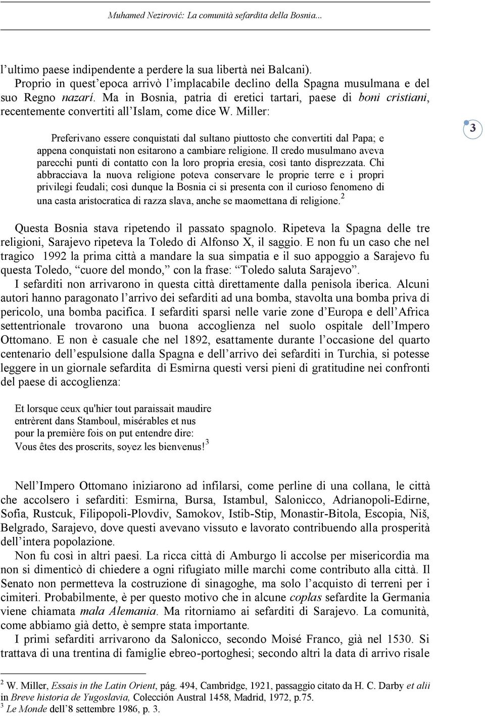 Miller: Preferivano essere conquistati dal sultano piuttosto che convertiti dal Papa; e appena conquistati non esitarono a cambiare religione.