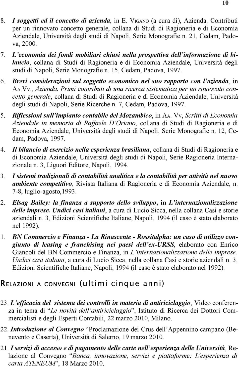 L economia dei fondi mobiliari chiusi nella prospettiva dell informazione di bilancio, collana di Studi di Ragioneria e di Economia Aziendale, Università degli studi di Napoli, Serie Monografie n.