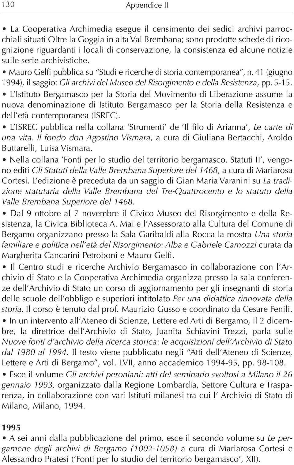 41 (giugno 1994), il saggio: Gli archivi del Museo del Risorgimento e della Resistenza, pp. 5-15.