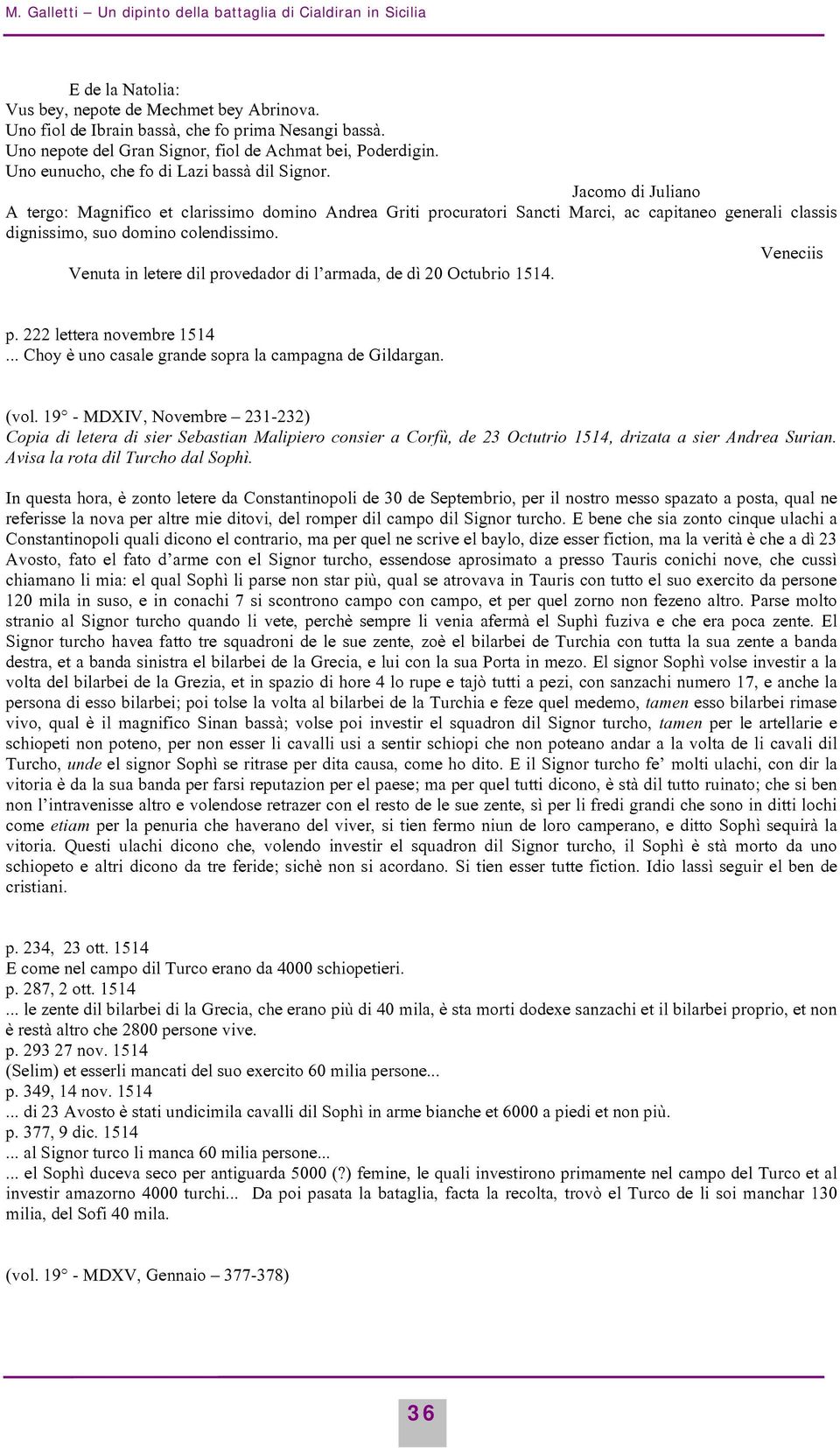 Jacomo di Juliano A tergo: Magnifico et clarissimo domino Andrea Griti procuratori Sancti Marci, ac capitaneo generali classis dignissimo, suo domino colendissimo.