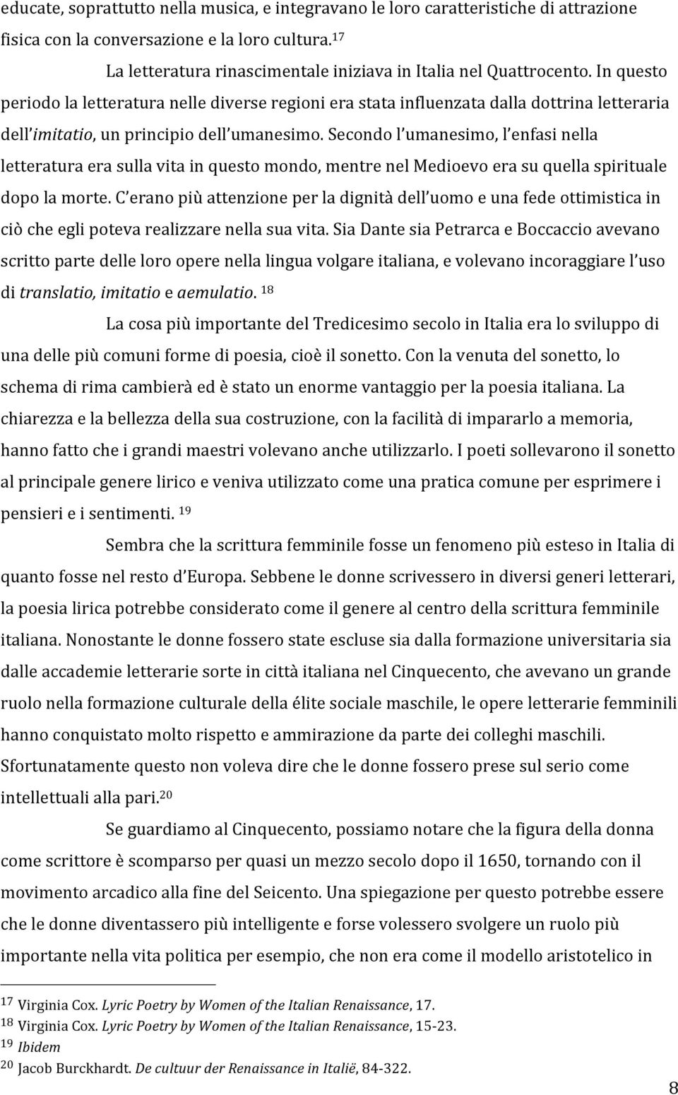 In questo periodo la letteratura nelle diverse regioni era stata influenzata dalla dottrina letteraria dell imitatio, un principio dell umanesimo.