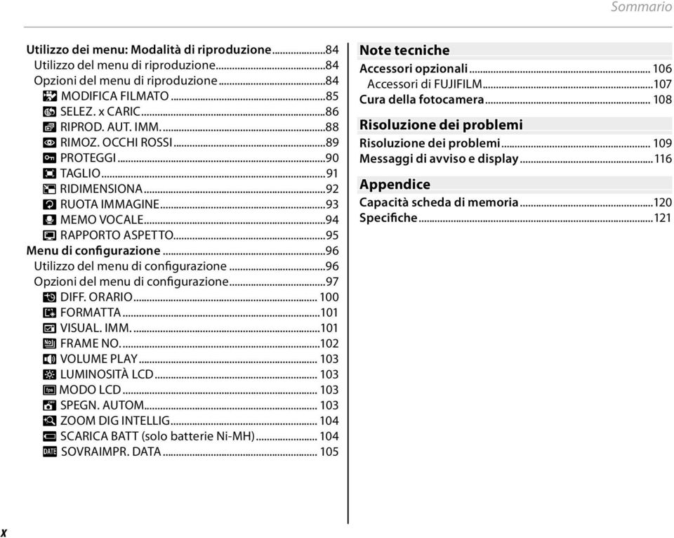 ..96 Utilizzo del menu di configurazione...96 Opzioni del menu di configurazione...97 N DIFF. ORARIO... 00 K FORMATTA...0 A VISUAL. IMM....0 B FRAME NO....02 I VOLUME PLAY... 03 J LUMINOSITÀ LCD.