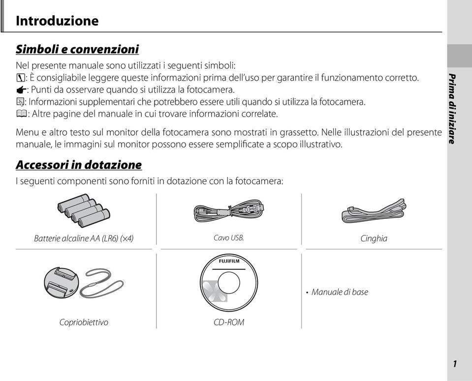 P: Altre pagine del manuale in cui trovare informazioni correlate. Menu e altro testo sul monitor della fotocamera sono mostrati in grassetto.