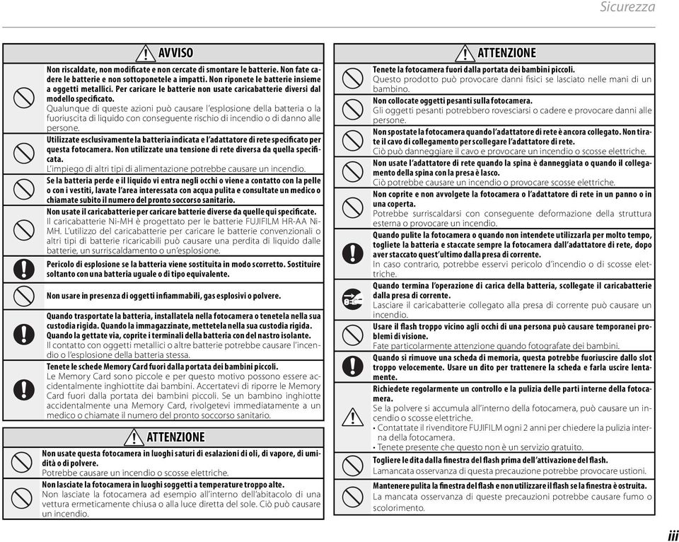 Qualunque di queste azioni può causare l esplosione della batteria o la fuoriuscita di liquido con conseguente rischio di incendio o di danno alle persone.