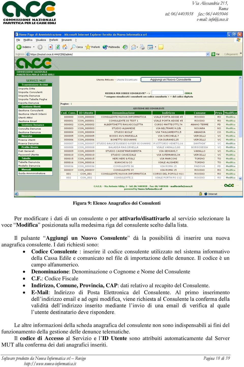 I dati richiesti sono: Codice Consulente : inserire il codice consulente utilizzato nel sistema informativo della Cassa Edile e comunicato nel file di importazione delle denunce.