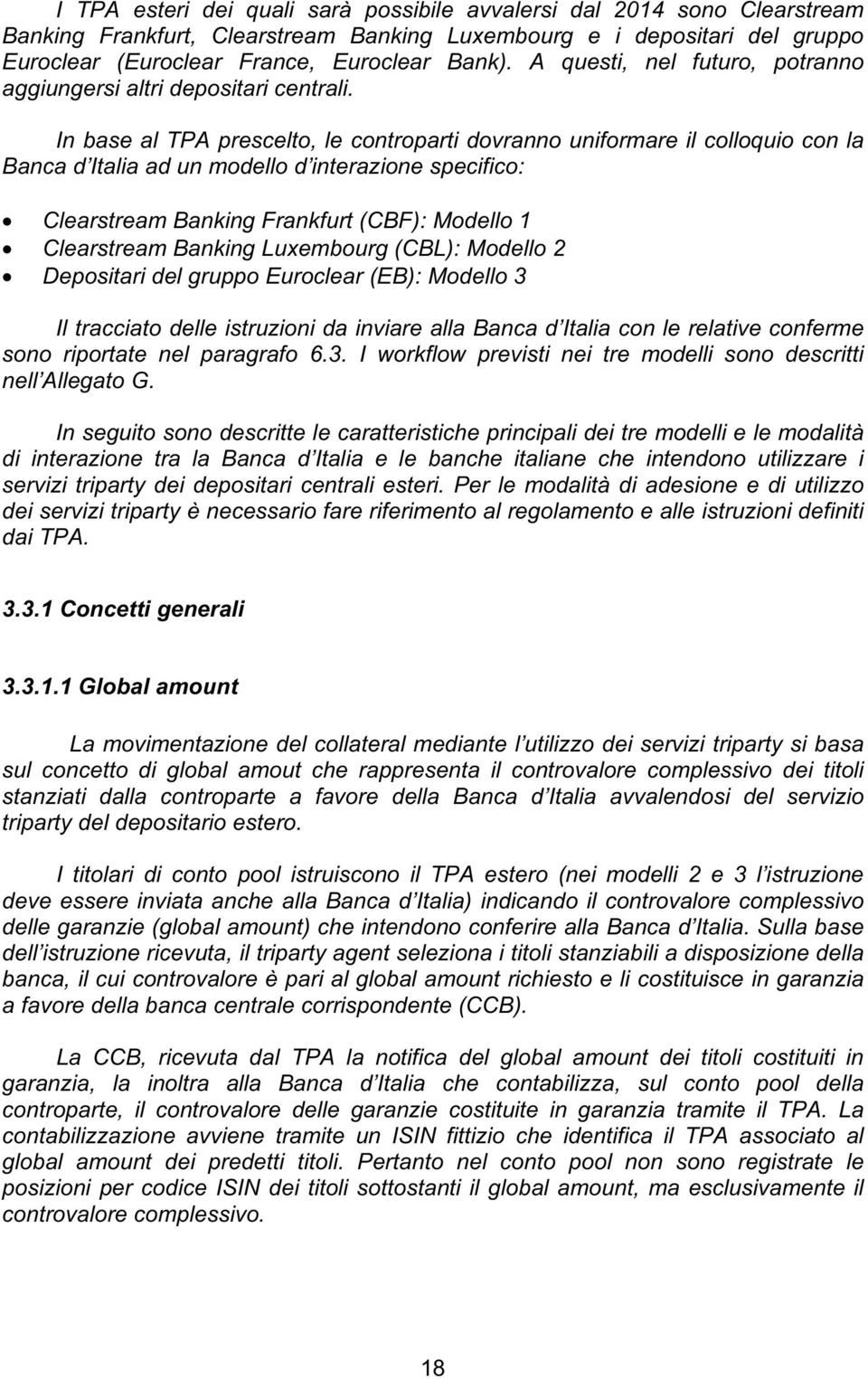 In base al TPA prescelto, le controparti dovranno uniformare il colloquio con la Banca d Italia ad un modello d interazione specifico: Clearstream Banking Frankfurt (CBF): Modello 1 Clearstream