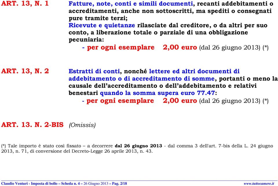 da altri per suo conto, a liberazione totale o parziale di una obbligazione pecuniaria: - per ogni esemplare 2,00 euro (dal 26 giugno 203) (*)  2 Estratti di conti, nonché lettere ed altri documenti