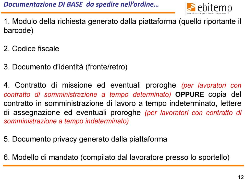 Contratto di missione ed eventuali proroghe (per lavoratori con contratto di somministrazione a tempo determinato) OPPURE copia del contratto in