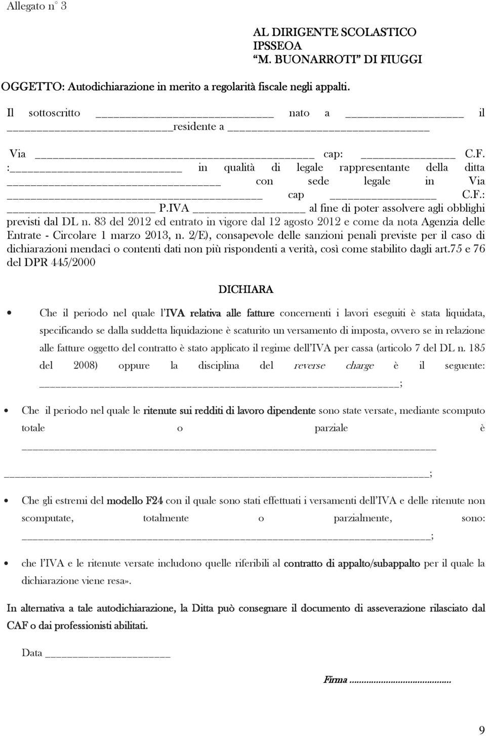 2/E), consapevole delle sanzioni penali previste per il caso di dichiarazioni mendaci o contenti dati non più rispondenti a verità, così come stabilito dagli art.