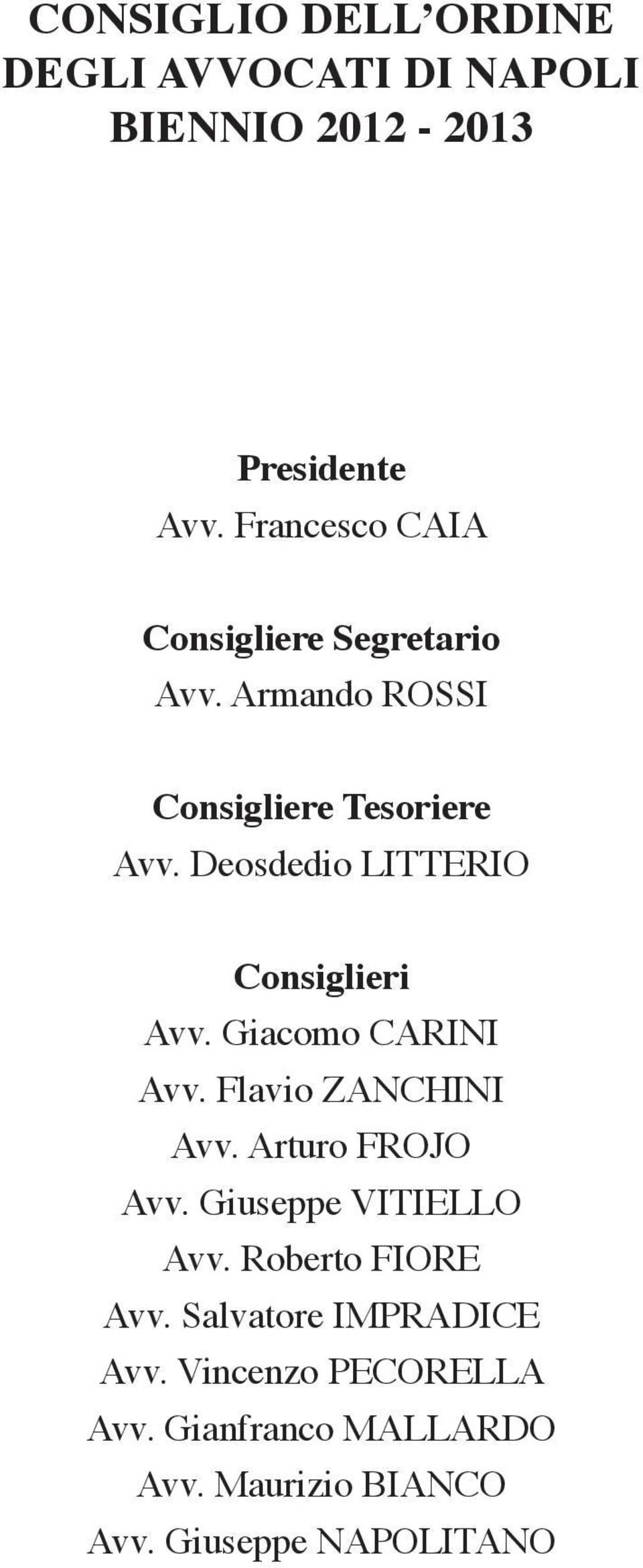 Deosdedio LITTERIO Consiglieri Avv. Giacomo CARINI Avv. Flavio ZANCHINI Avv. Arturo FROJO Avv.