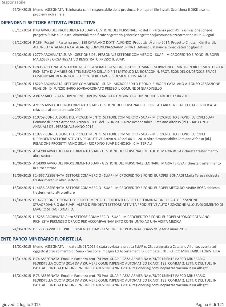 49 Trasmissione schede progetto SUAP e Chioschi cimiteriali modificate segretario generale segretario@comunepiazzaarmerina.it Ha Allegati P 189 Postel in Partenza prot. 189 CATALANO DOTT.