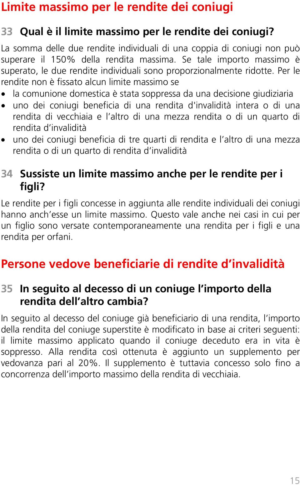 Se tale importo massimo è superato, le due rendite individuali sono proporzionalmente ridotte.