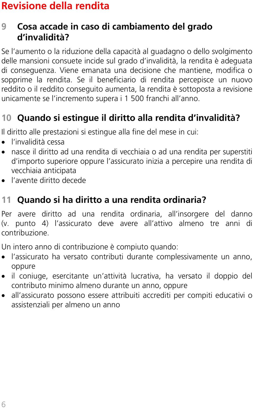 Viene emanata una decisione che mantiene, modifica o sopprime la rendita.