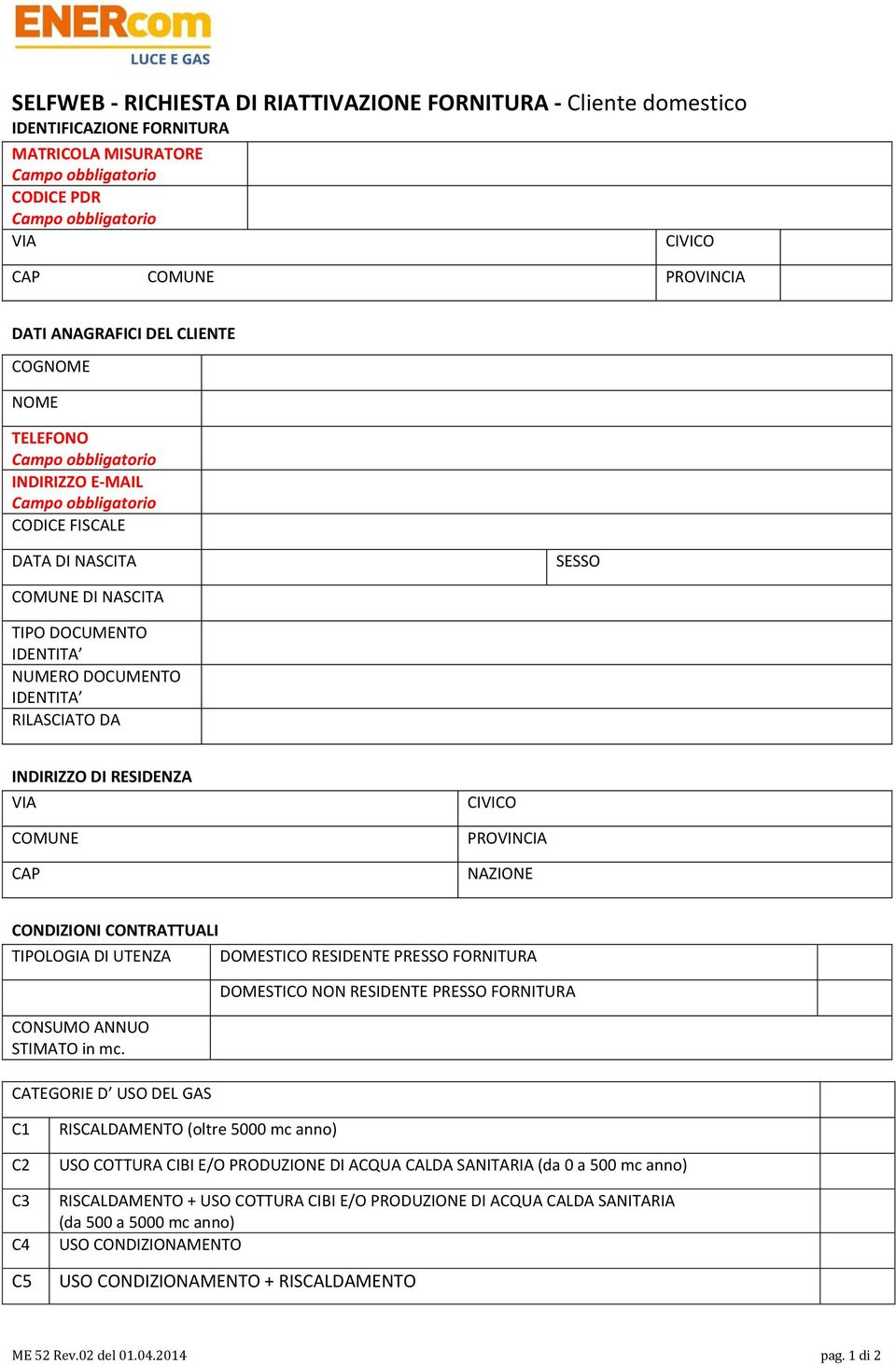 IDENTITA RILASCIATO DA INDIRIZZO DI RESIDENZA VIA COMUNE CAP CIVICO PROVINCIA NAZIONE CONDIZIONI CONTRATTUALI TIPOLOGIA DI UTENZA CONSUMO ANNUO STIMATO in mc.