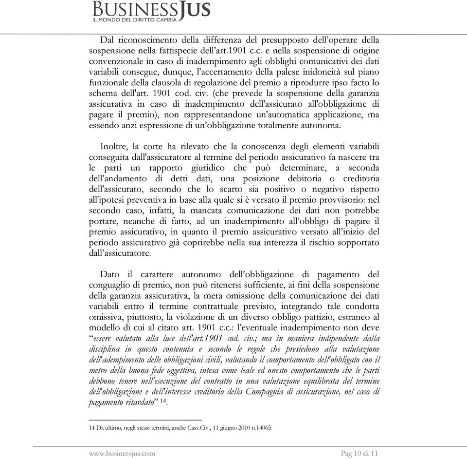 comunicativi dei dati variabili consegue, dunque, l accertamento della palese inidoneità sul piano funzionale della clausola di regolazione del premio a riprodurre ipso facto lo schema dell'art.