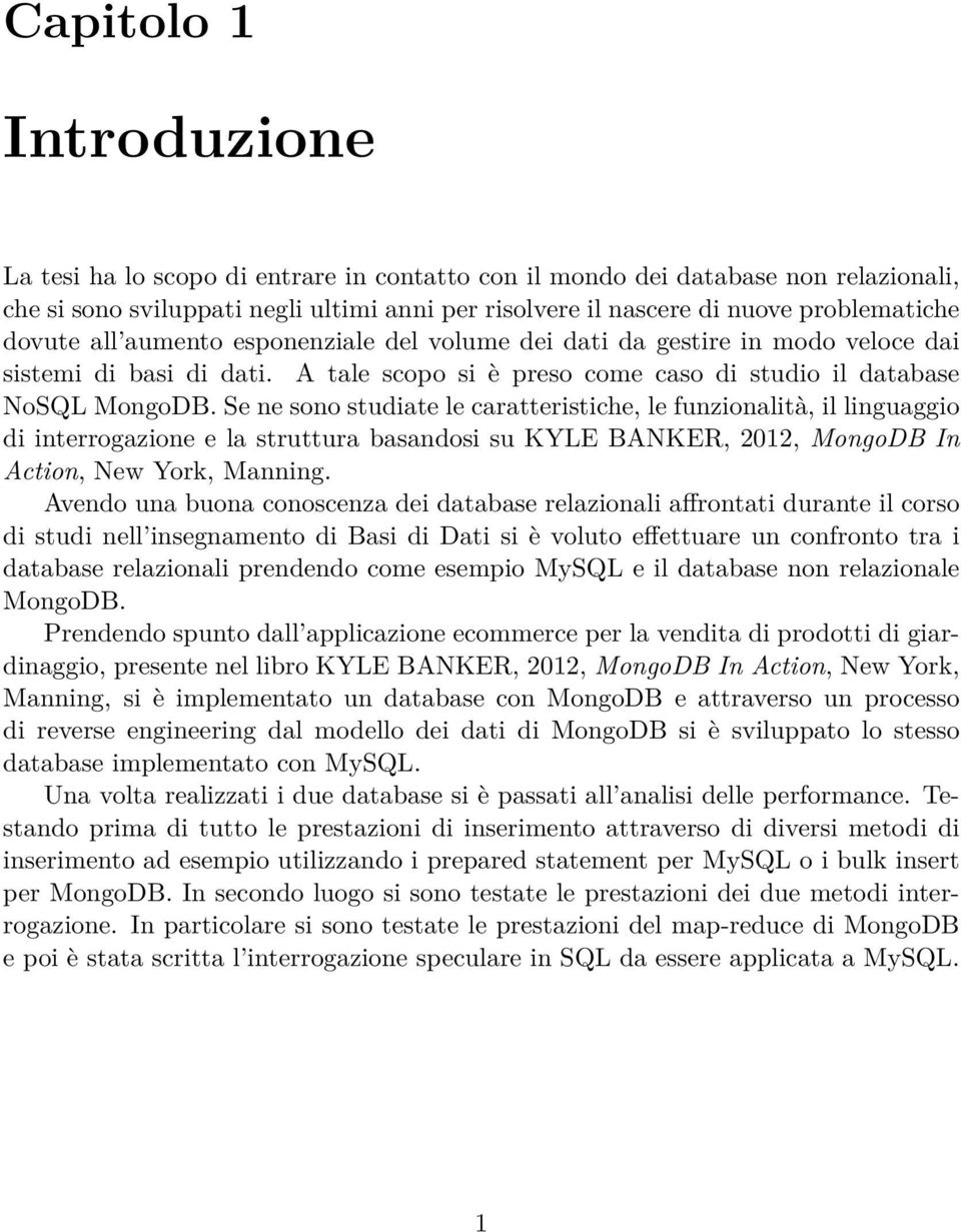 Se ne sono studiate le caratteristiche, le funzionalità, il linguaggio di interrogazione e la struttura basandosi su KYLE BANKER, 2012, MongoDB In Action, New York, Manning.