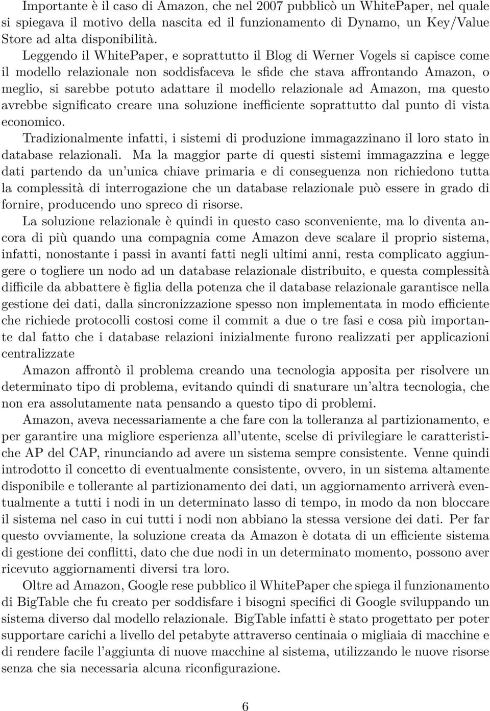 modello relazionale ad Amazon, ma questo avrebbe significato creare una soluzione inefficiente soprattutto dal punto di vista economico.