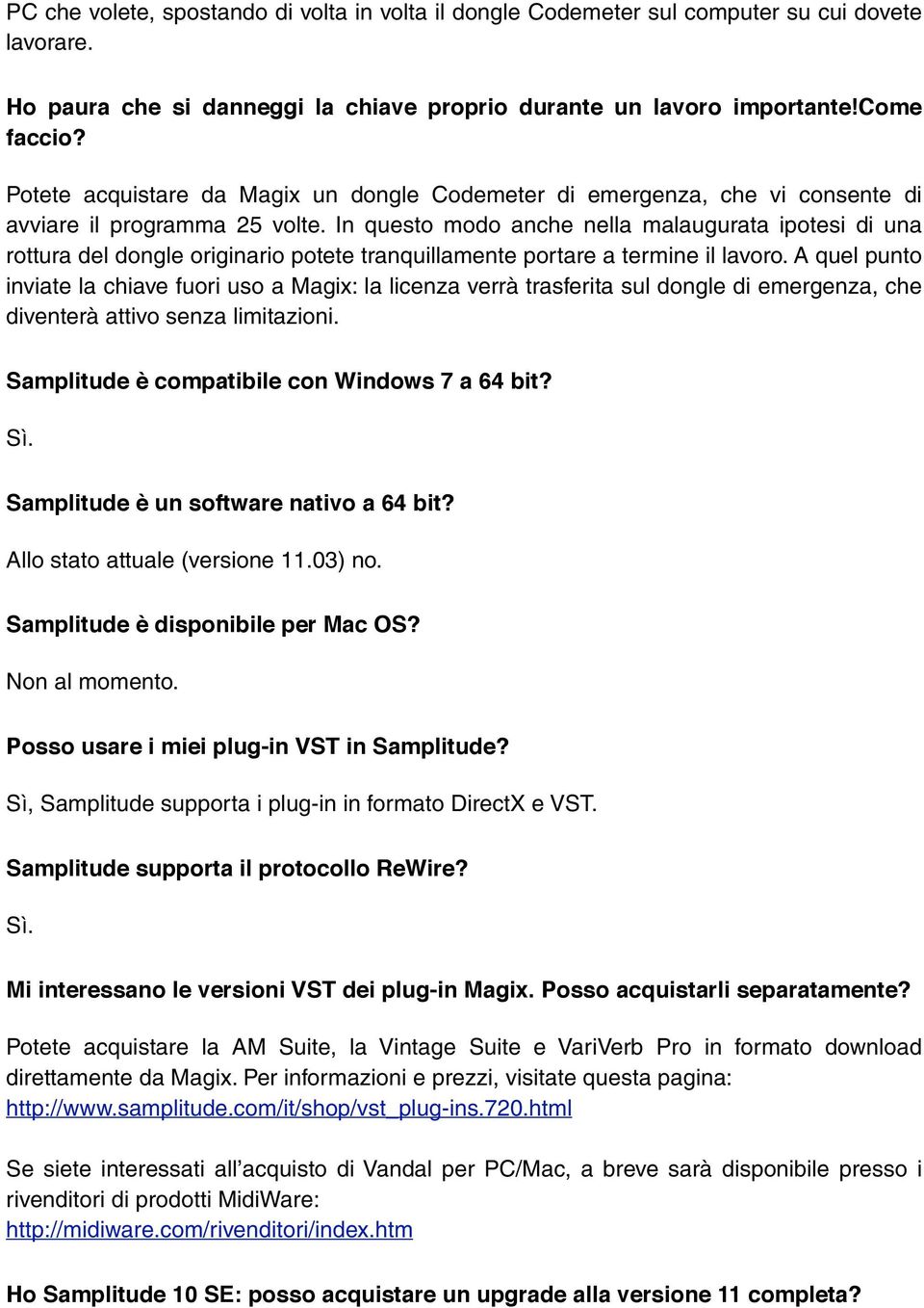 In questo modo anche nella malaugurata ipotesi di una rottura del dongle originario potete tranquillamente portare a termine il lavoro.