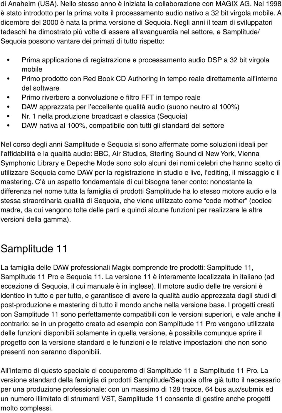 Negli anni il team di sviluppatori tedeschi ha dimostrato più volte di essere all'avanguardia nel settore, e Samplitude/ Sequoia possono vantare dei primati di tutto rispetto: Prima applicazione di