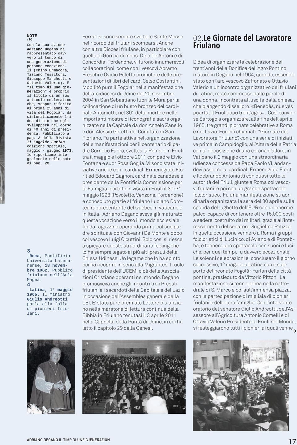 corso di 40 anni di presidenza. Pubblicato a pag. 3 della Rivista Il Fogolâr Furlan edizione speciale, maggio - giugno 1973, lo riportiamo integralmente nelle note di pag. 28.