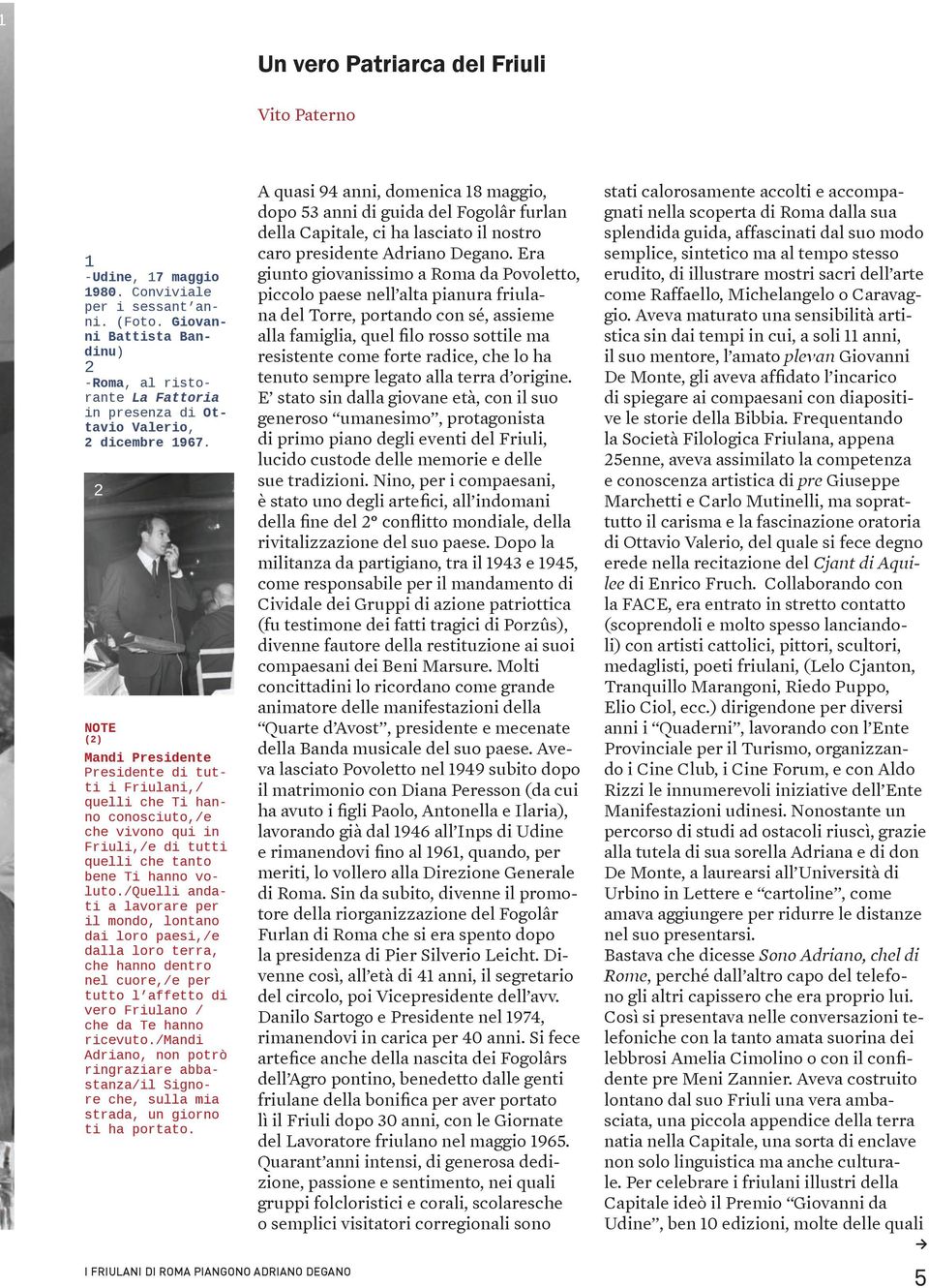 2 NOTE (2) Mandi Presidente Presidente di tutti i Friulani,/ quelli che Ti hanno conosciuto,/e che vivono qui in Friuli,/e di tutti quelli che tanto bene Ti hanno voluto.