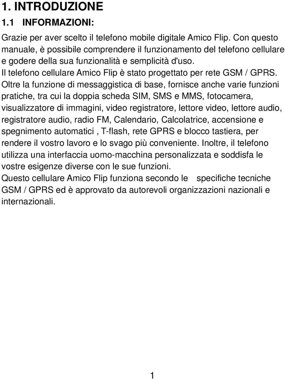 Il telefono cellulare Amico Flip è stato progettato per rete GSM / GPRS.