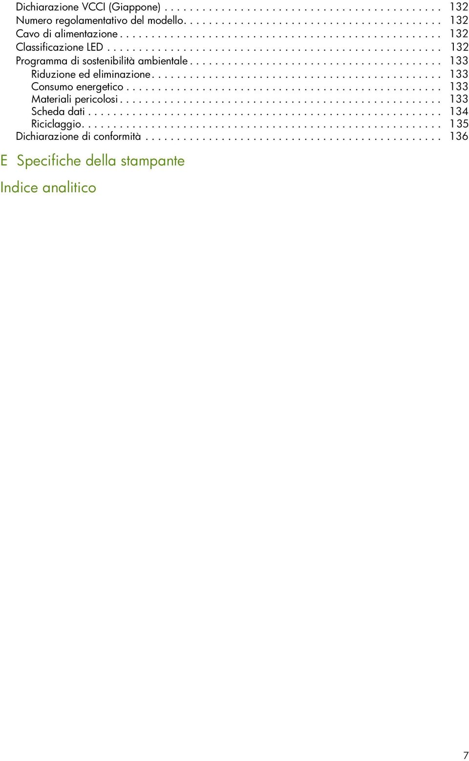 ....................................... 133 Riduzione ed eliminazione.............................................. 133 Consumo energetico.................................................. 133 Materiali pericolosi.