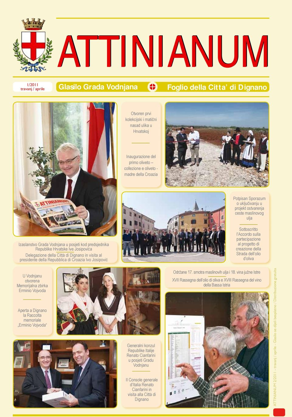 in visita al presidente della Repubblica di Croazia Ivo Josipović Sottoscritto l Accordo sulla partecipazione al progetto di creazione della Strada dell olio d oliva U Vodnjanu otvorena Memorijalna