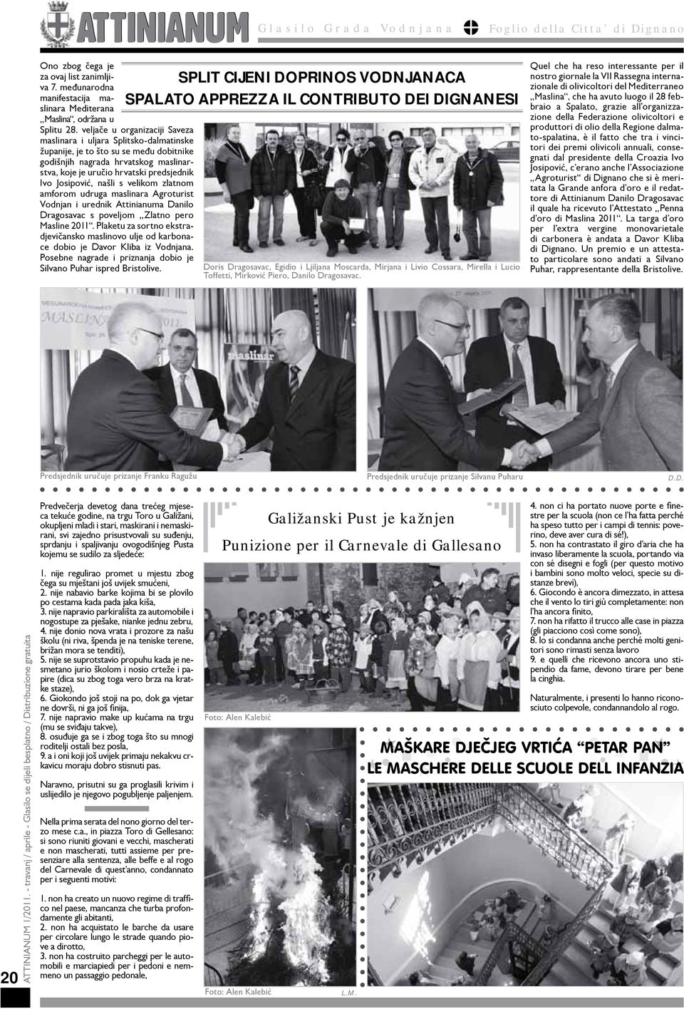 Josipović, našli s velikom zlatnom amforom udruga maslinara Agroturist Vodnjan i urednik Attinianuma Danilo Dragosavac s poveljom Zlatno pero Masline 2011.