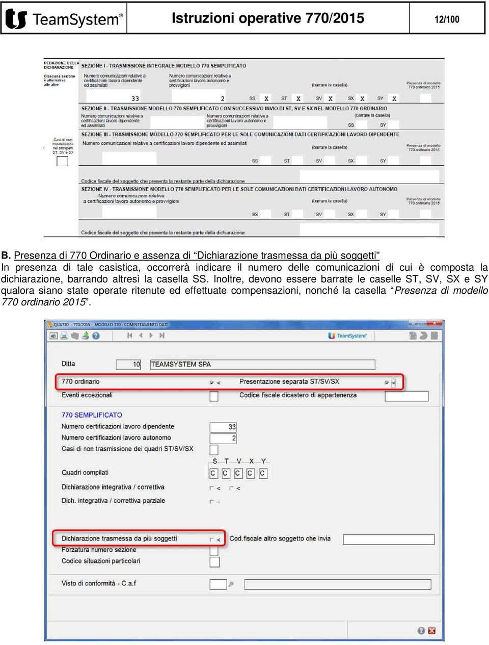 occorrerà indicare il numero delle comunicazioni di cui è composta la dichiarazione, barrando altresì la