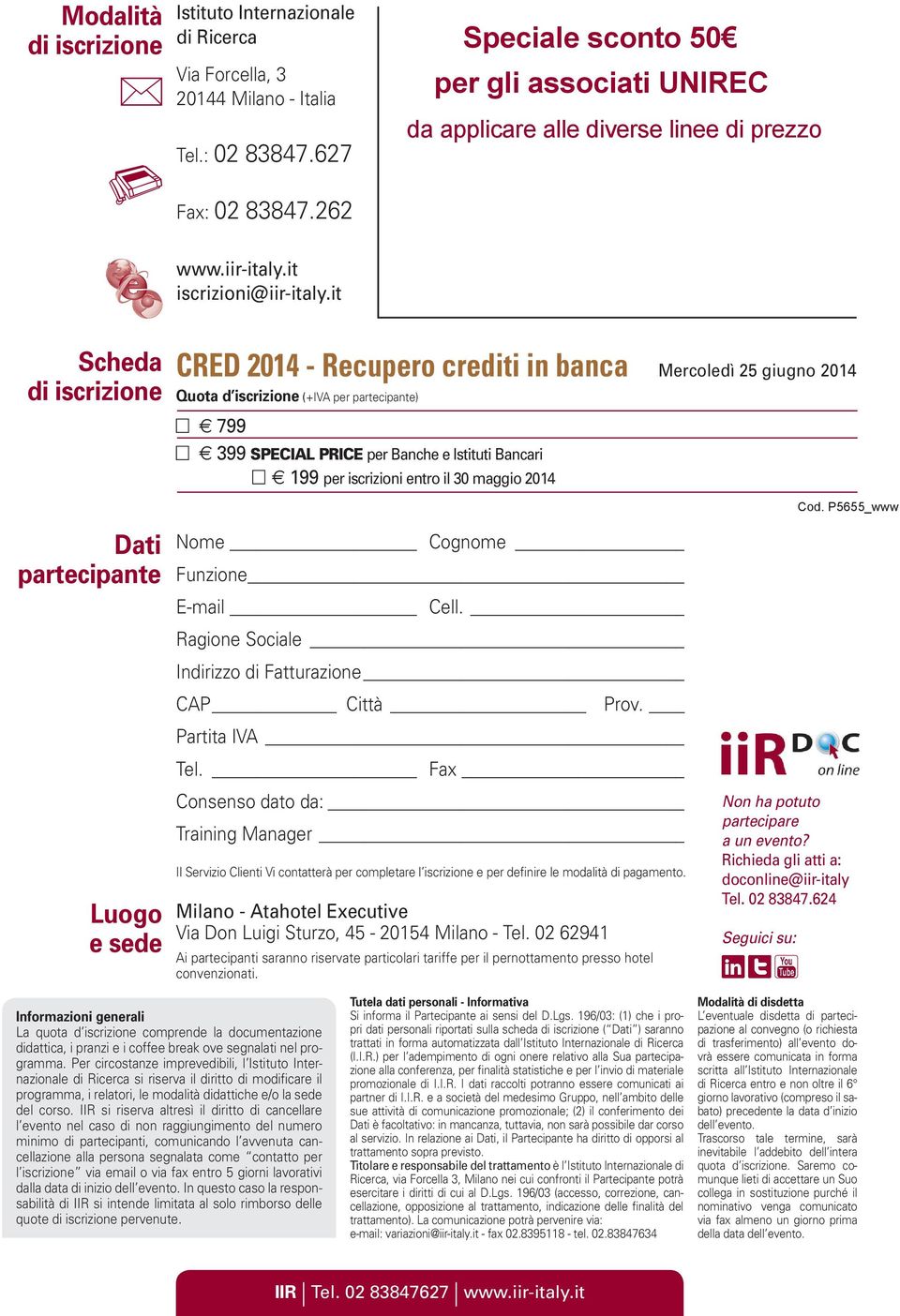 it Scheda di iscrizione CRED 2014 - Recupero crediti in banca Mercoledì 25 giugno 2014 Quota d iscrizione (+IVA per partecipante) c f 799 c f 399 SPECIAL PRICE per Banche e Istituti Bancari c f 199