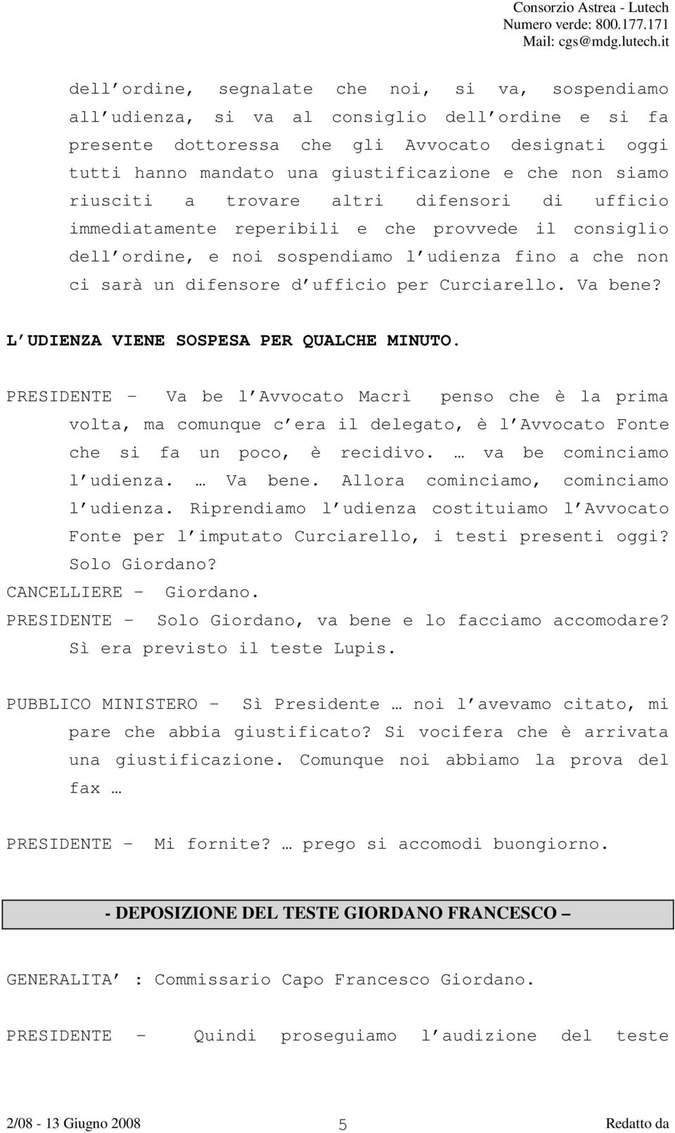 ufficio per Curciarello. Va bene? L UDIENZA VIENE SOSPESA PER QUALCHE MINUTO.