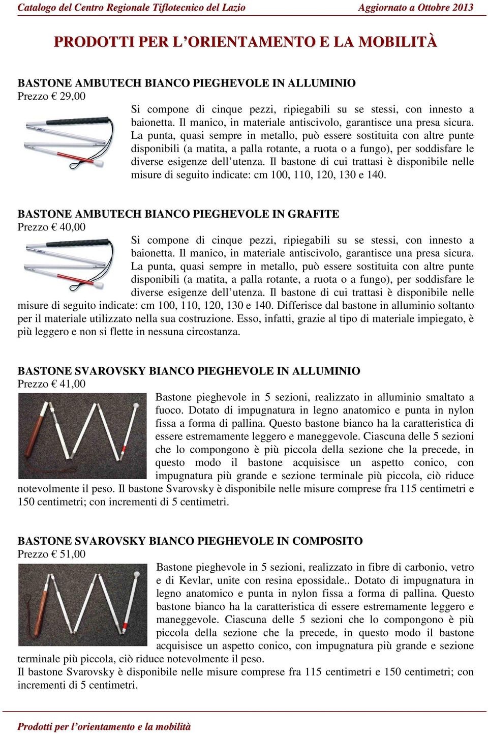 La punta, quasi sempre in metallo, può essere sostituita con altre punte disponibili (a matita, a palla rotante, a ruota o a fungo), per soddisfare le diverse esigenze dell utenza.