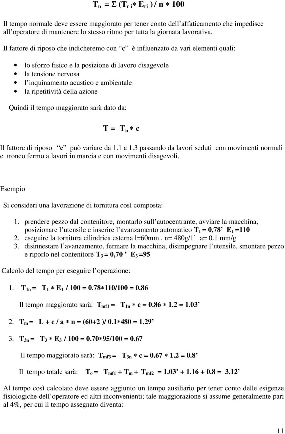 ripetitività della azione Quindi il tempo maggiorato sarà dato da: T = T n c Il fattore di riposo c può variare da 1.1 a 1.